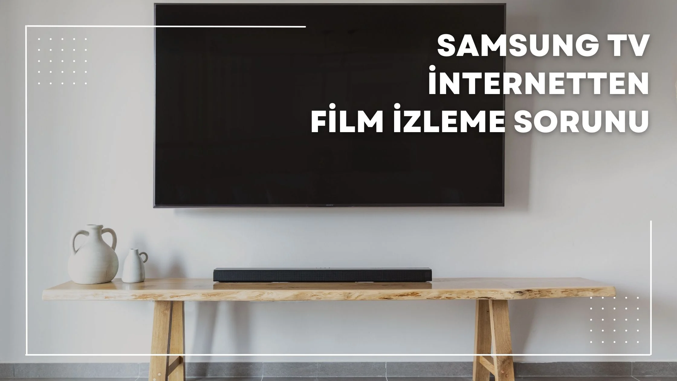 Samsung TV İnternetten Film İzleme Sorunu