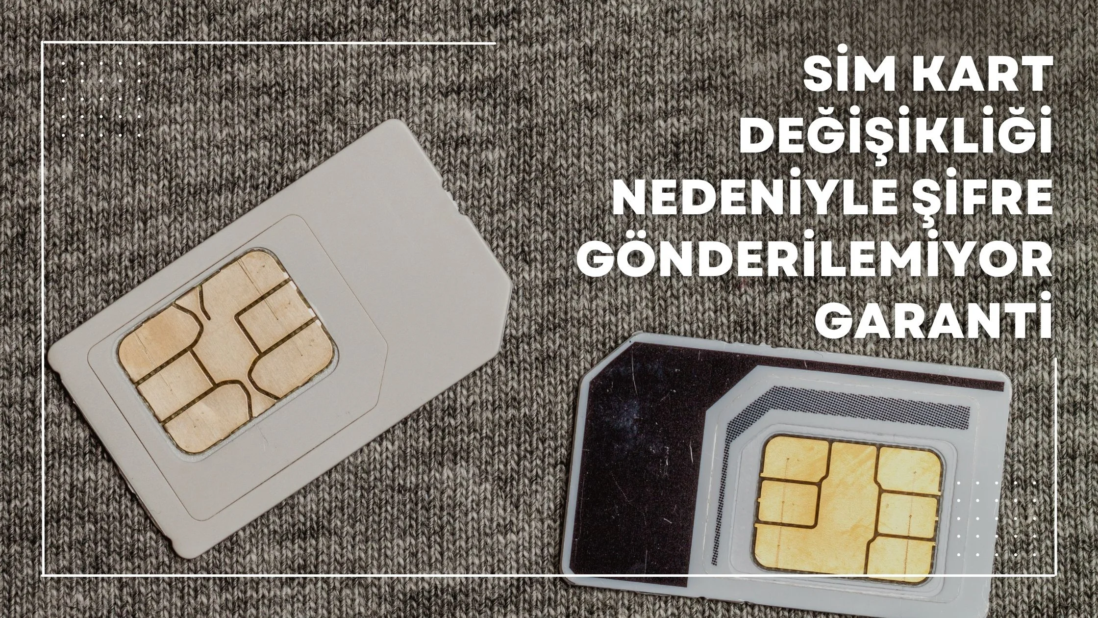Sim Kart Değişikliği Nedeniyle Şifre Gönderilemiyor Garanti Bankası