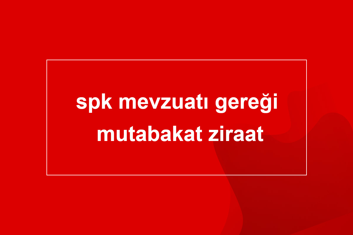 spk mevzuatı gereği mutabakat ziraat