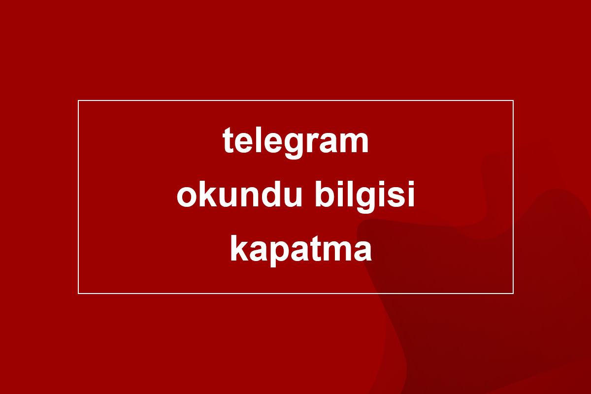 Telegram Okundu Bilgisi Kapatma