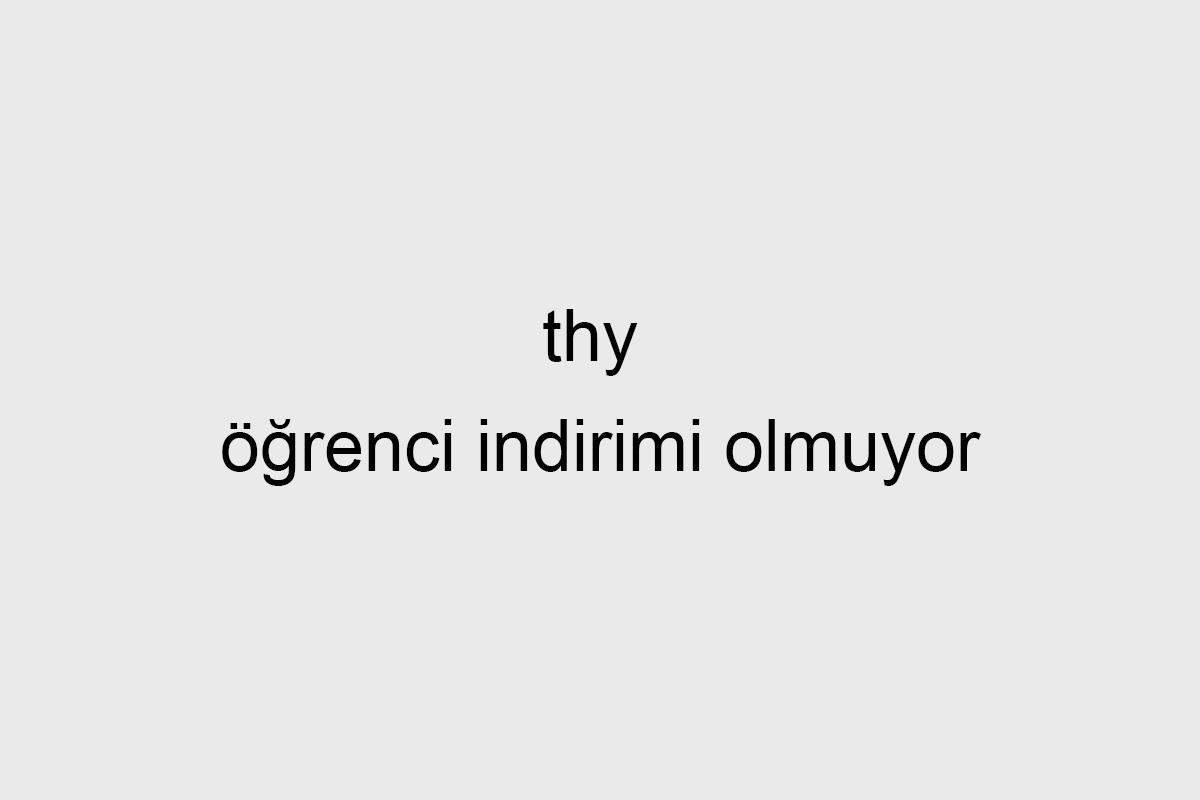 thy öğrenci indirimi olmuyor