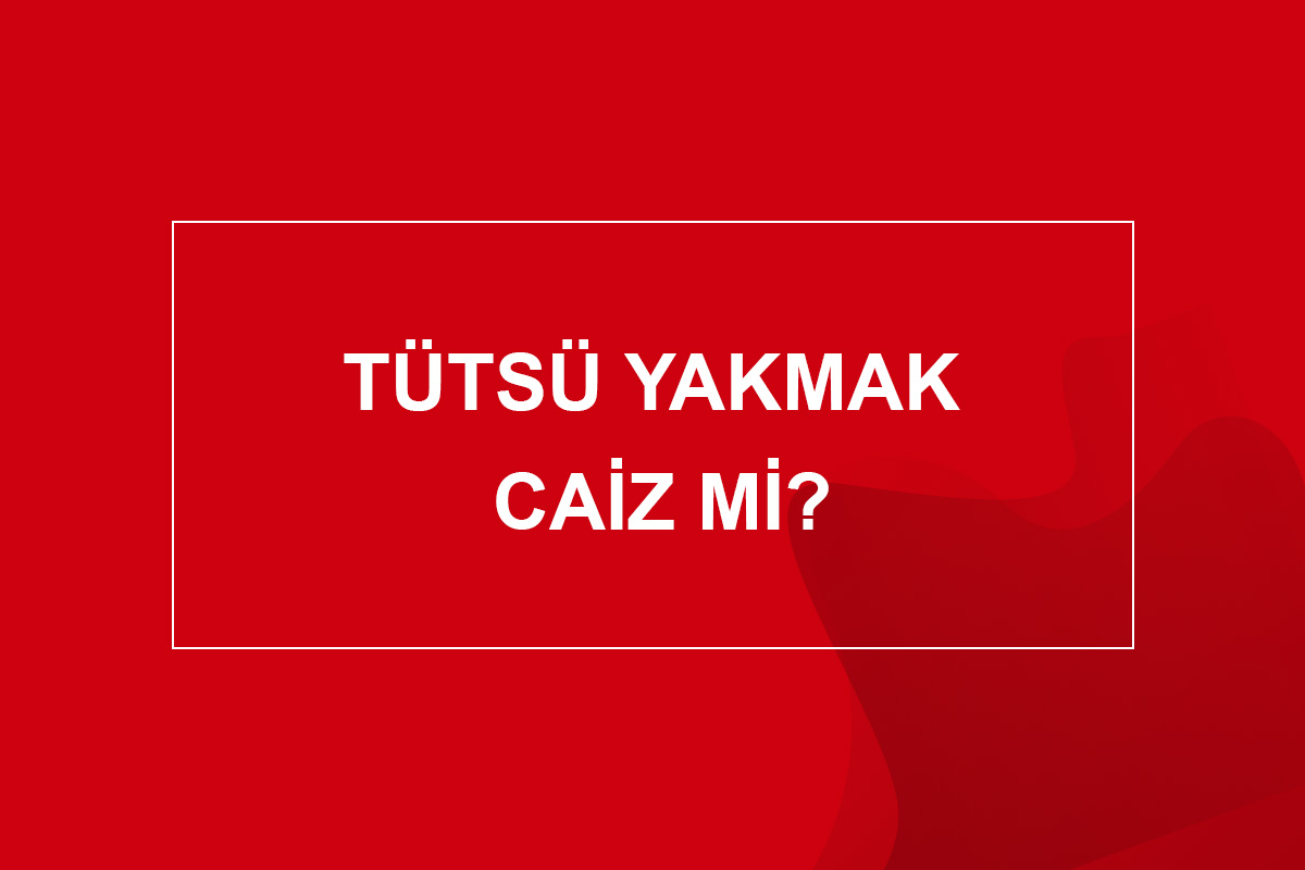 Tütsü Yakmak Caiz Mi?