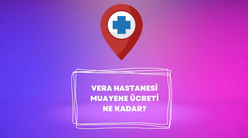 vera hastanesi muayene ücreti ne kadar