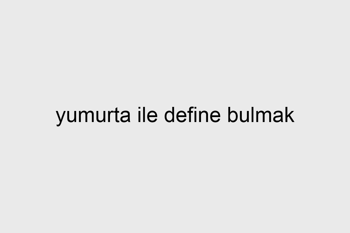 yumurta ile define bulmak