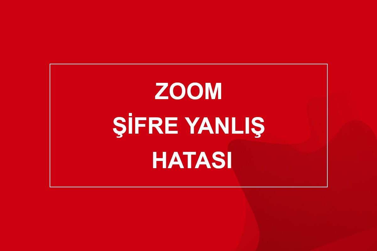 Zoom Şifre Yanlış Hatası
