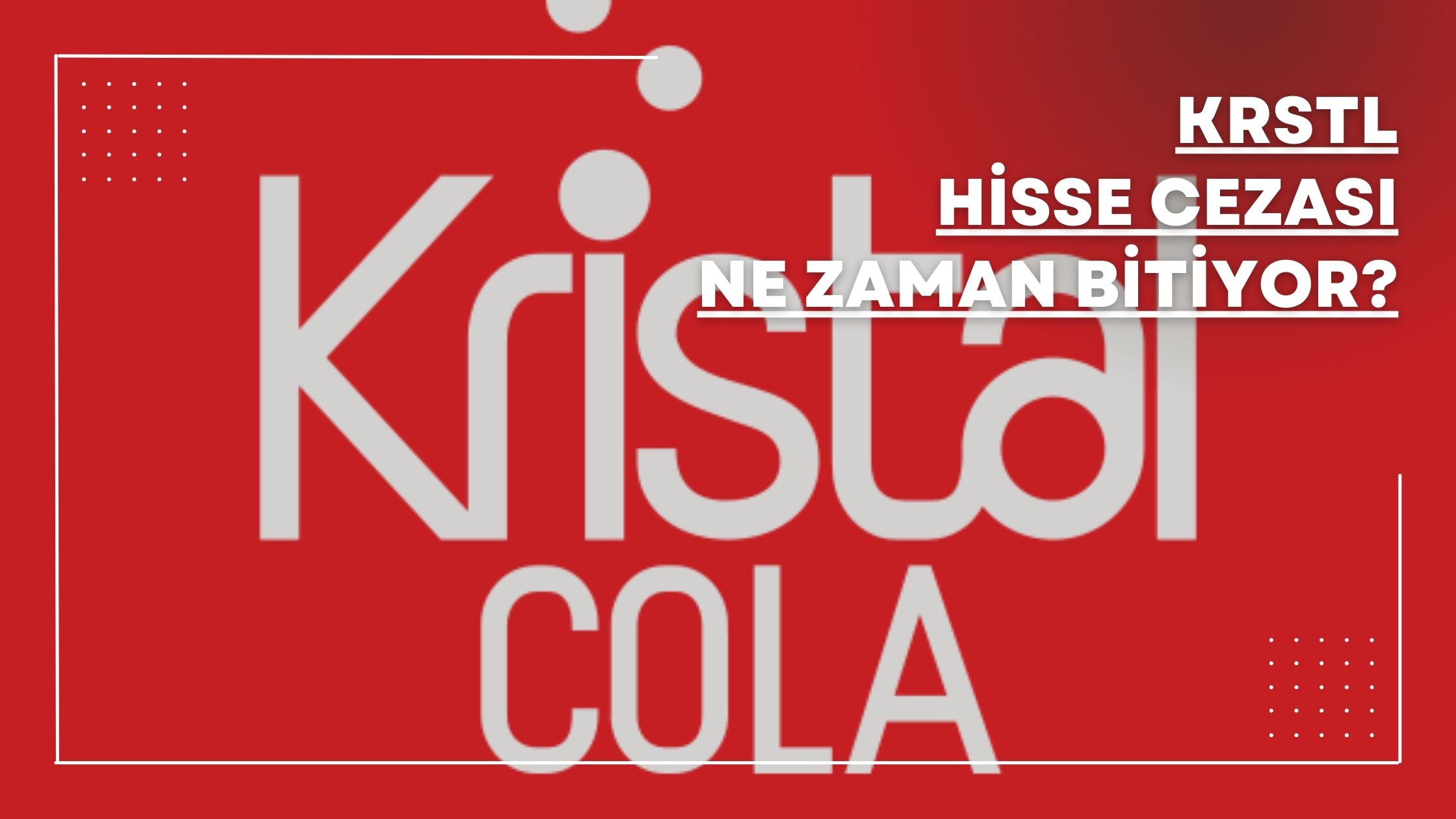 KRSTL Hisse Cezası Ne Zaman Bitiyor