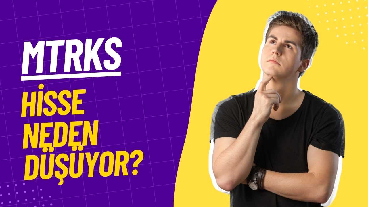 MTRKS Hisse Neden Düşüyor