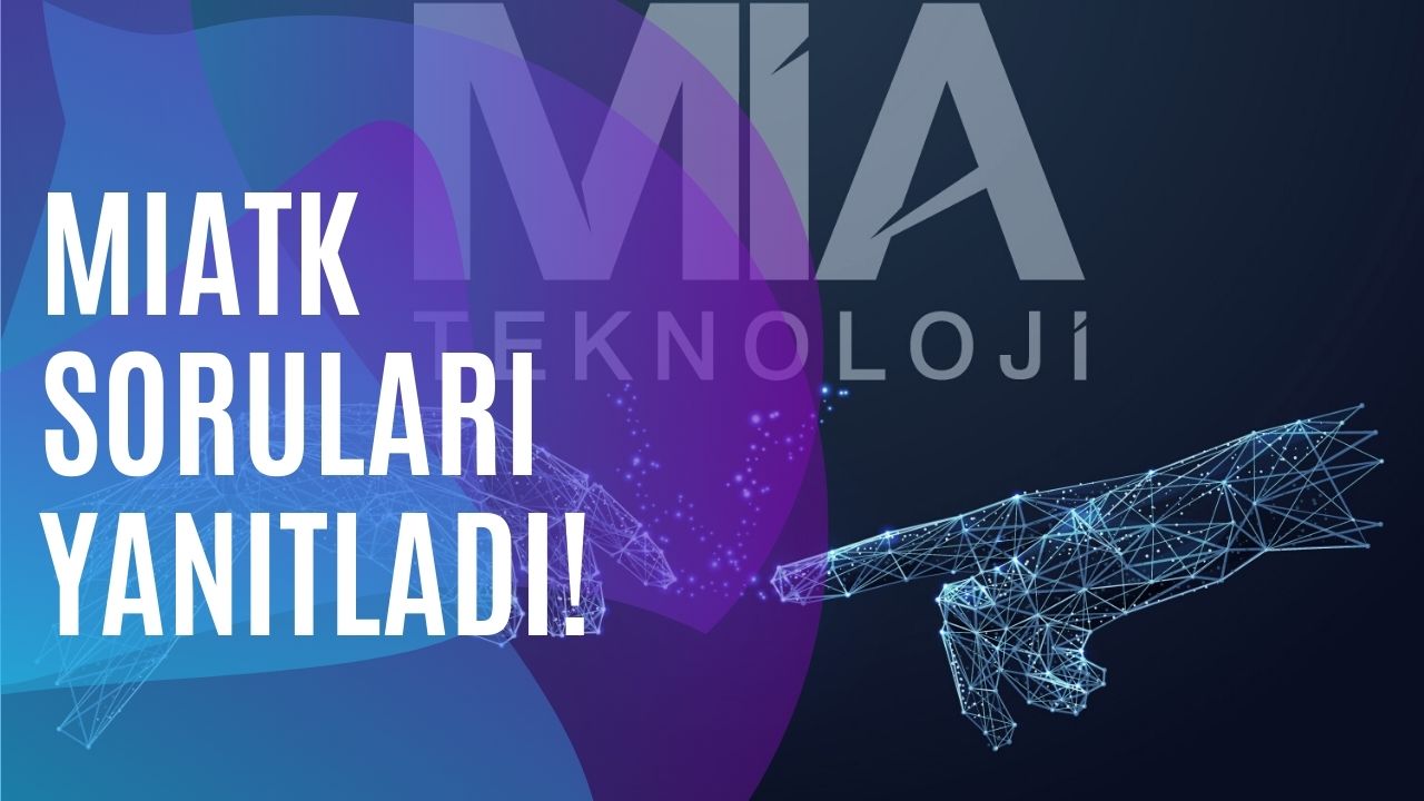 Mia Teknoloji (Miatk) Soruları Yanıtladı