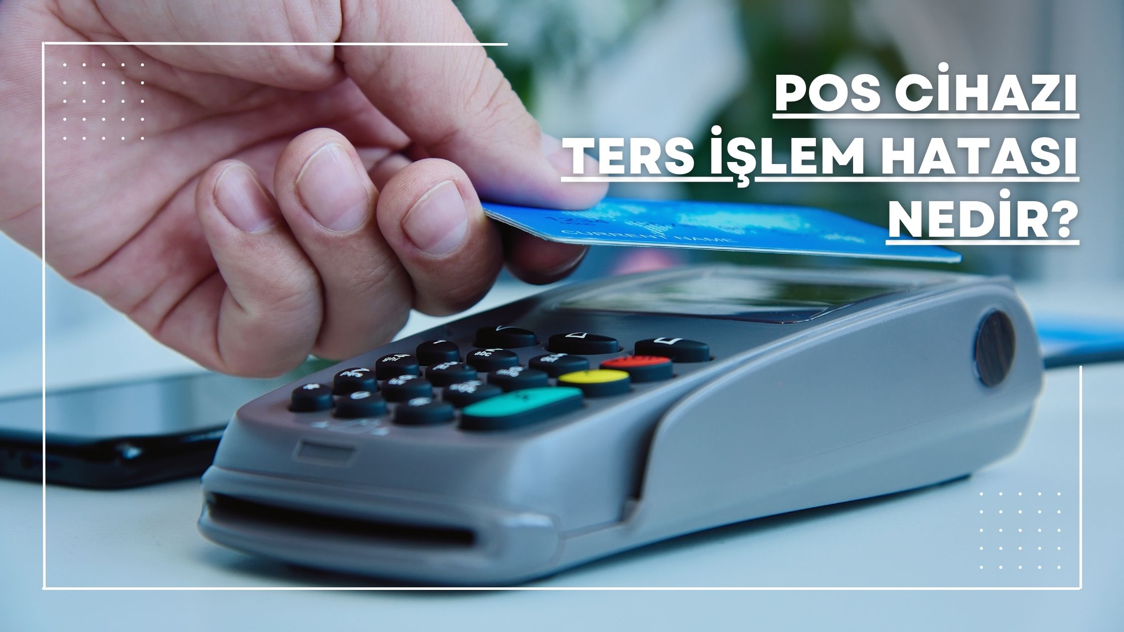 Pos Cihazı Ters İşlem Hatası Nedir?
