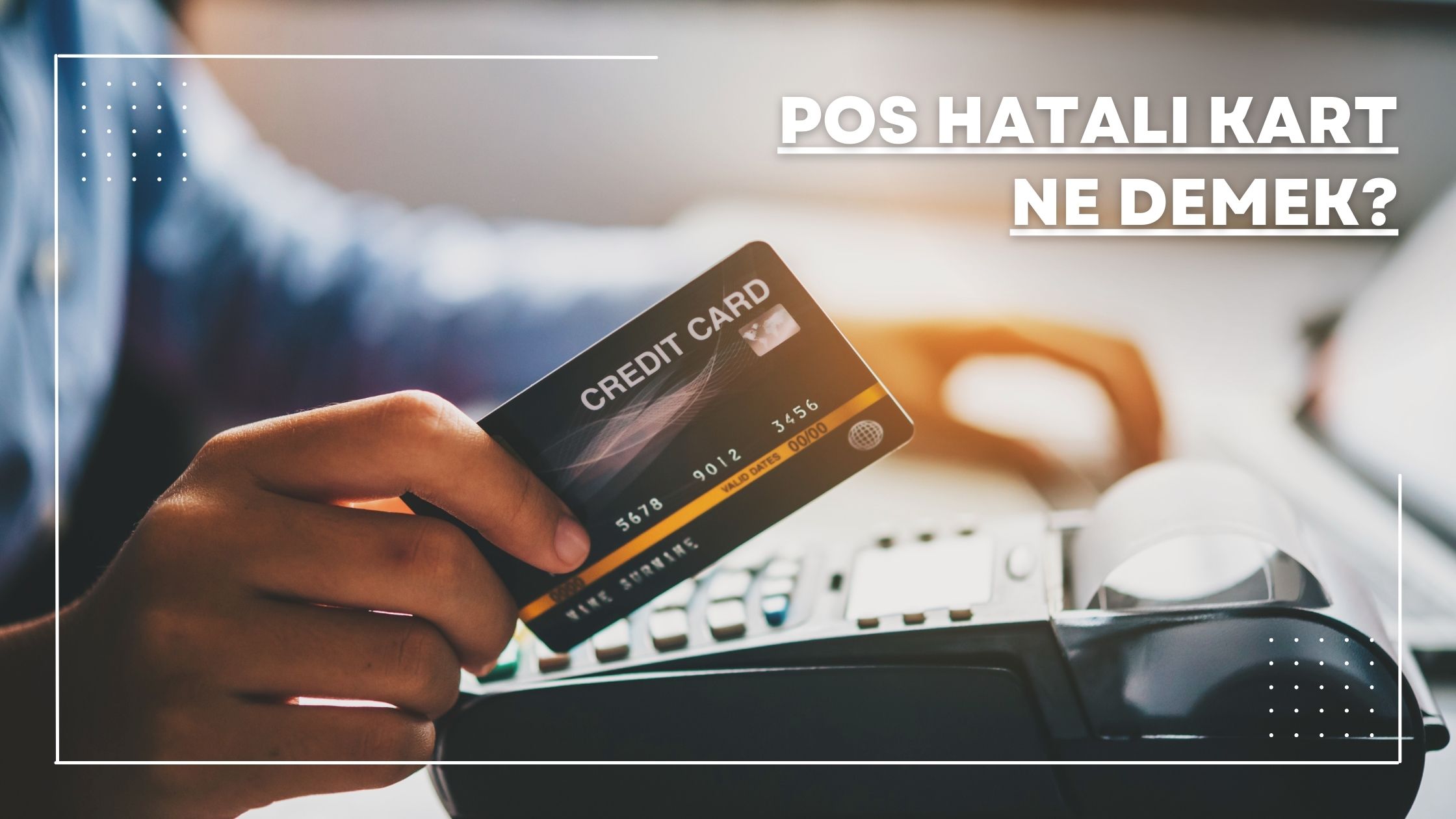 Pos Hatalı Kart Ne Demek?