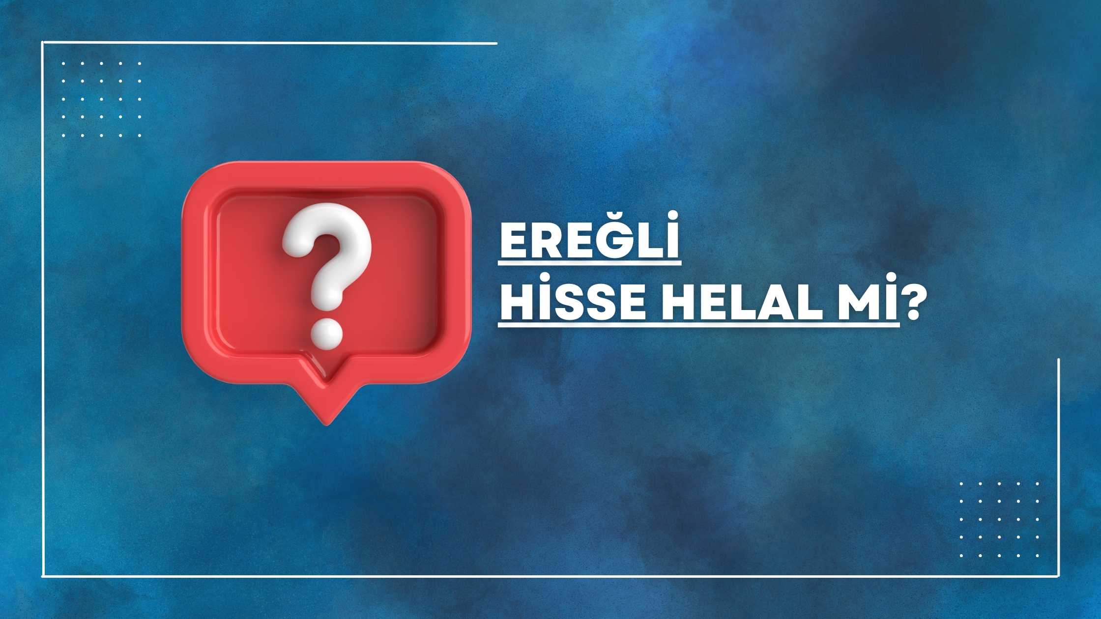 ereğli hisse helal mi