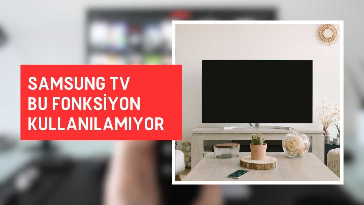 samsung tv bu fonksiyon kullanılamıyor